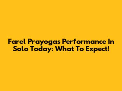 Farel Prayoga's Performance In Solo Today: What To Expect!