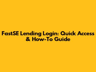 FastSE Lending Login: Quick Access & How-To Guide