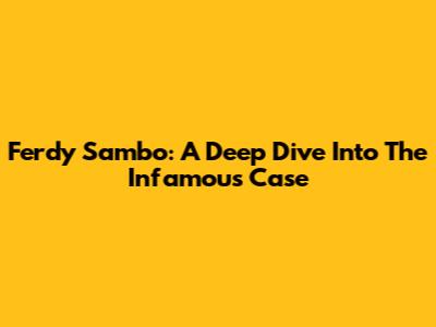 Ferdy Sambo: A Deep Dive Into The Infamous Case