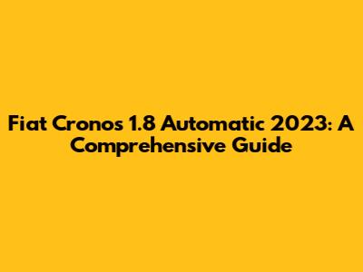 Fiat Cronos 1.8 Automatic 2023: A Comprehensive Guide