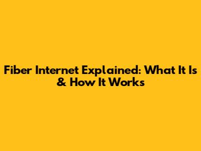 Fiber Internet Explained: What It Is & How It Works