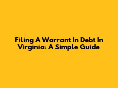 Filing A Warrant In Debt In Virginia: A Simple Guide