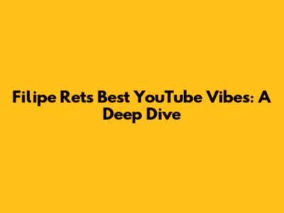 Filipe Ret's Best YouTube Vibes: A Deep Dive