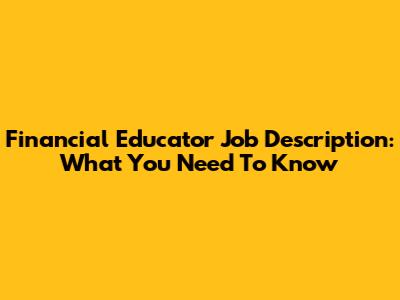 Financial Educator Job Description: What You Need To Know