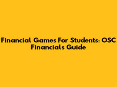 Financial Games For Students: OSC Financials Guide