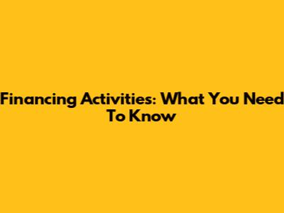 Financing Activities: What You Need To Know