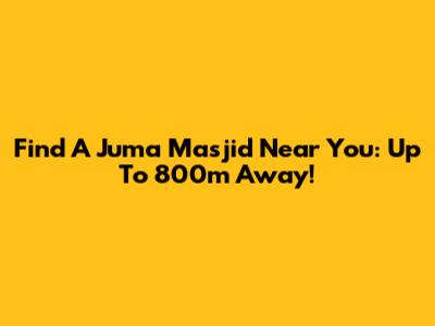 Find A Juma Masjid Near You: Up To 800m Away!
