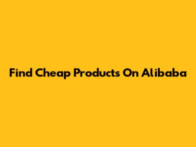Find Cheap Products On Alibaba