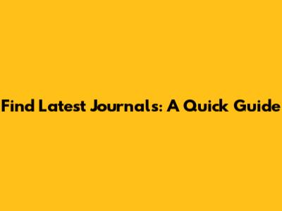 Find Latest Journals: A Quick Guide