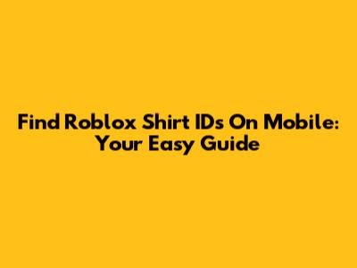 Find Roblox Shirt IDs On Mobile: Your Easy Guide