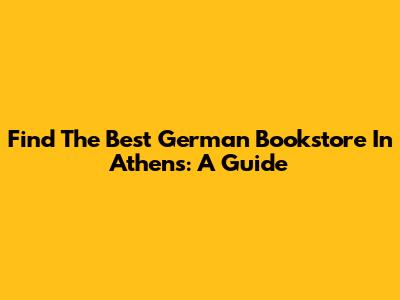 Find The Best German Bookstore In Athens: A Guide
