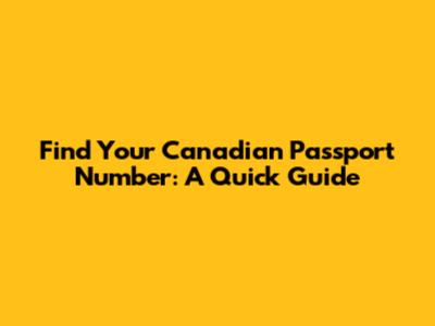 Find Your Canadian Passport Number: A Quick Guide