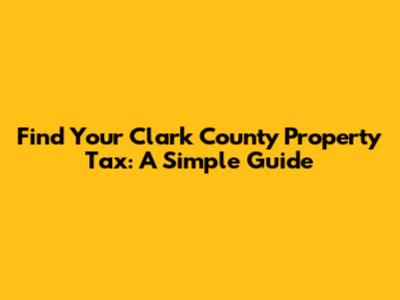 Find Your Clark County Property Tax: A Simple Guide