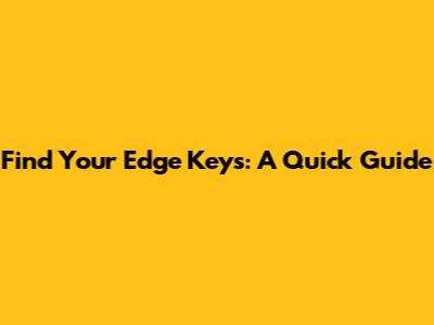 Find Your Edge Keys: A Quick Guide
