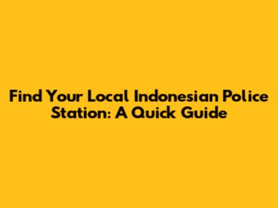 Find Your Local Indonesian Police Station: A Quick Guide
