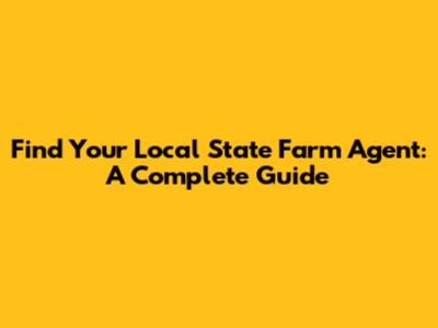 Find Your Local State Farm Agent: A Complete Guide