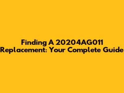 Finding A 20204AG011 Replacement: Your Complete Guide