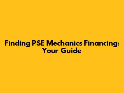 Finding PSE Mechanics Financing: Your Guide