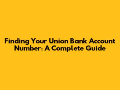 Finding Your Union Bank Account Number: A Complete Guide
