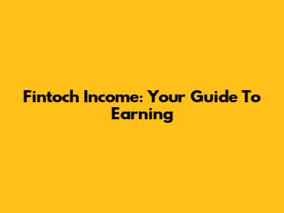 Fintoch Income: Your Guide To Earning