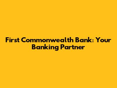 First Commonwealth Bank: Your Banking Partner