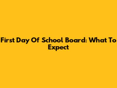 First Day Of School Board: What To Expect