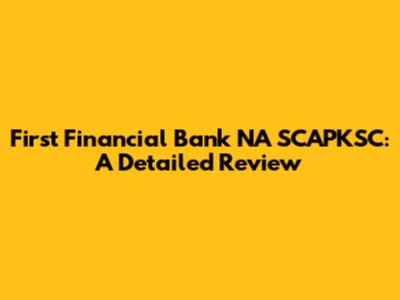 First Financial Bank NA SCAPKSC: A Detailed Review