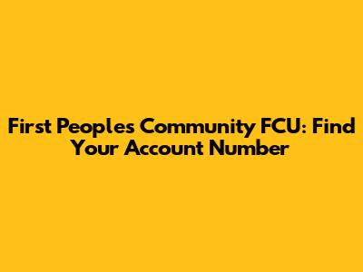 First Peoples Community FCU: Find Your Account Number