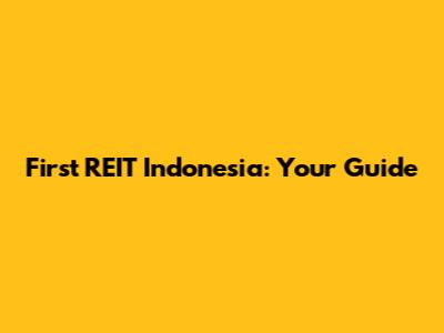 First REIT Indonesia: Your Guide