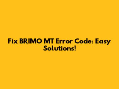 Fix BRIMO MT Error Code: Easy Solutions!