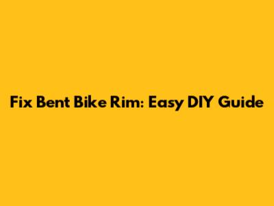 Fix Bent Bike Rim: Easy DIY Guide