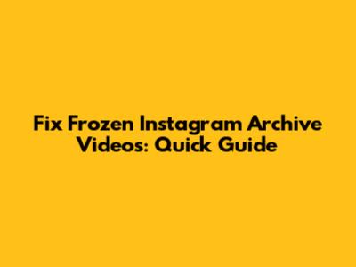 Fix Frozen Instagram Archive Videos: Quick Guide