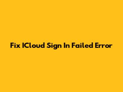 Fix ICloud Sign In Failed Error