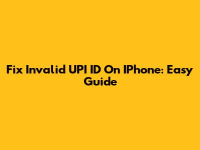 Fix Invalid UPI ID On IPhone: Easy Guide