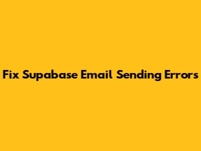 Fix Supabase Email Sending Errors