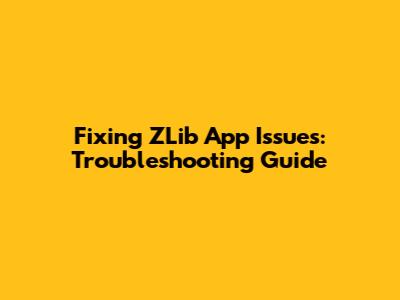 Fixing ZLib App Issues: Troubleshooting Guide
