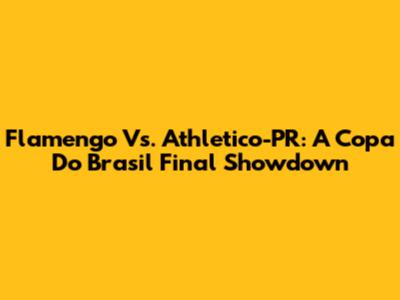 Flamengo Vs. Athletico-PR: A Copa Do Brasil Final Showdown