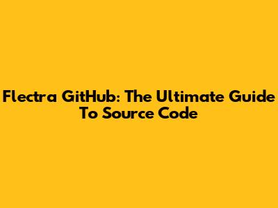 Flectra GitHub: The Ultimate Guide To Source Code