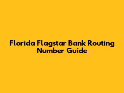 Florida Flagstar Bank Routing Number Guide