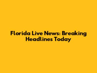 Florida Live News: Breaking Headlines Today