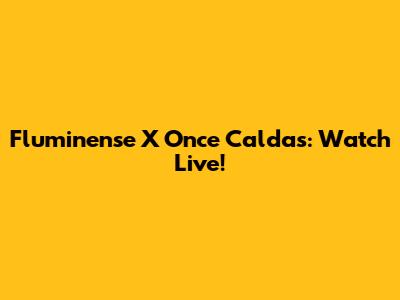 Fluminense X Once Caldas: Watch Live!