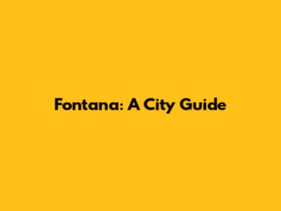 Fontana: A City Guide