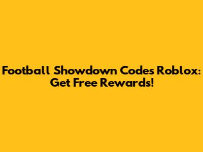 Football Showdown Codes Roblox: Get Free Rewards!