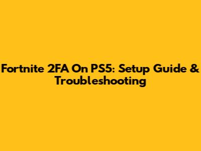 Fortnite 2FA On PS5: Setup Guide & Troubleshooting