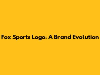 Fox Sports Logo: A Brand Evolution
