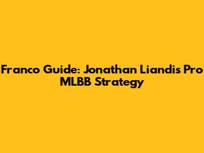 Franco Guide: Jonathan Liandi's Pro MLBB Strategy
