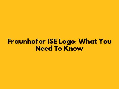 Fraunhofer ISE Logo: What You Need To Know
