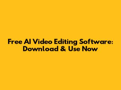 Free AI Video Editing Software: Download & Use Now