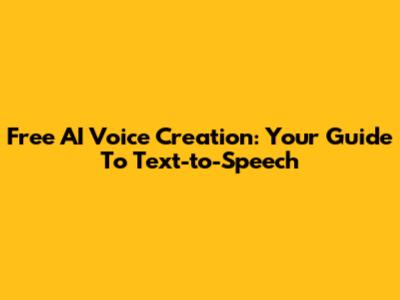 Free AI Voice Creation: Your Guide To Text-to-Speech