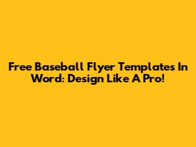Free Baseball Flyer Templates In Word: Design Like A Pro!